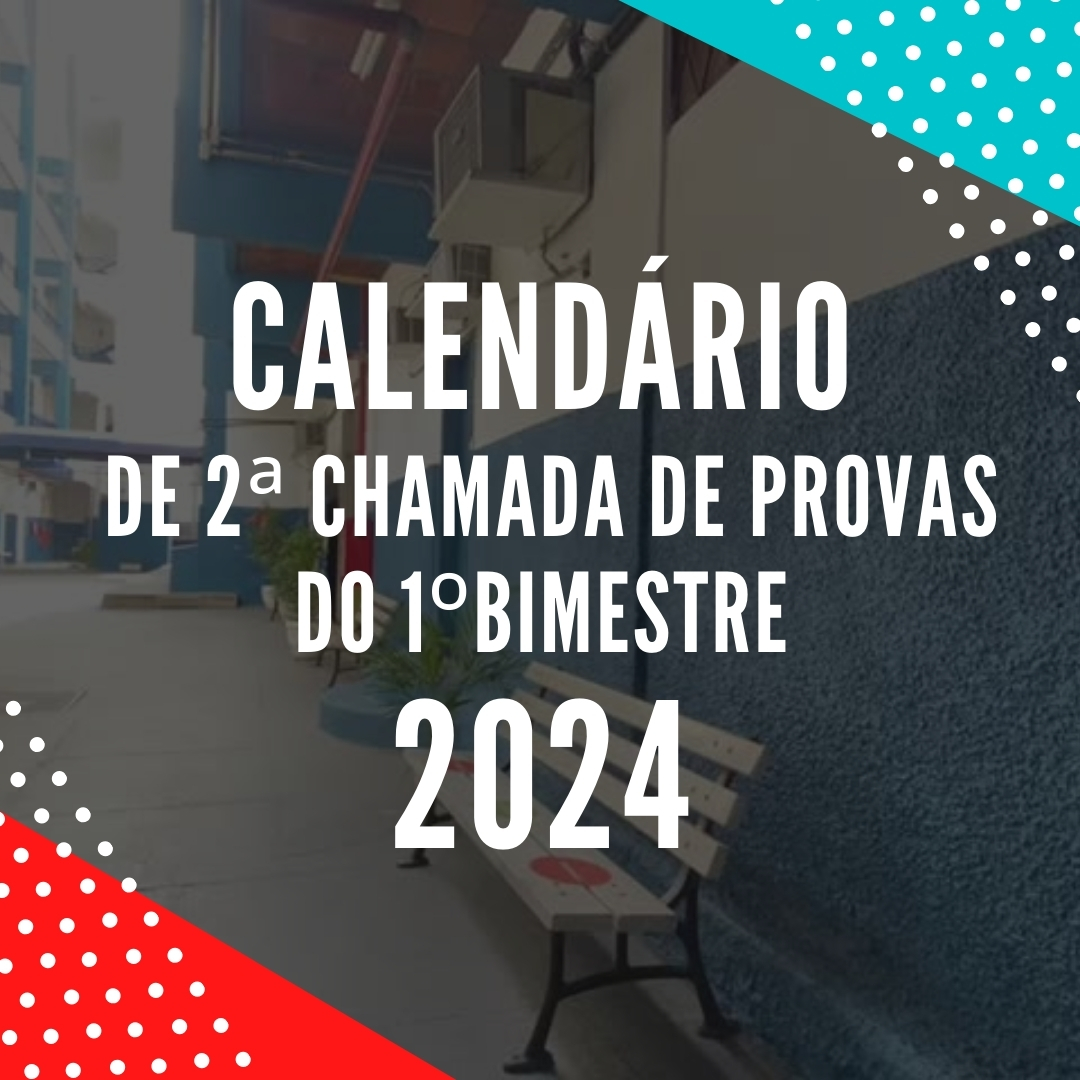 CALENDÁRIO DE PROVAS DE SEGUNDA CHAMADA DO 1º BIMESTRE – 2024